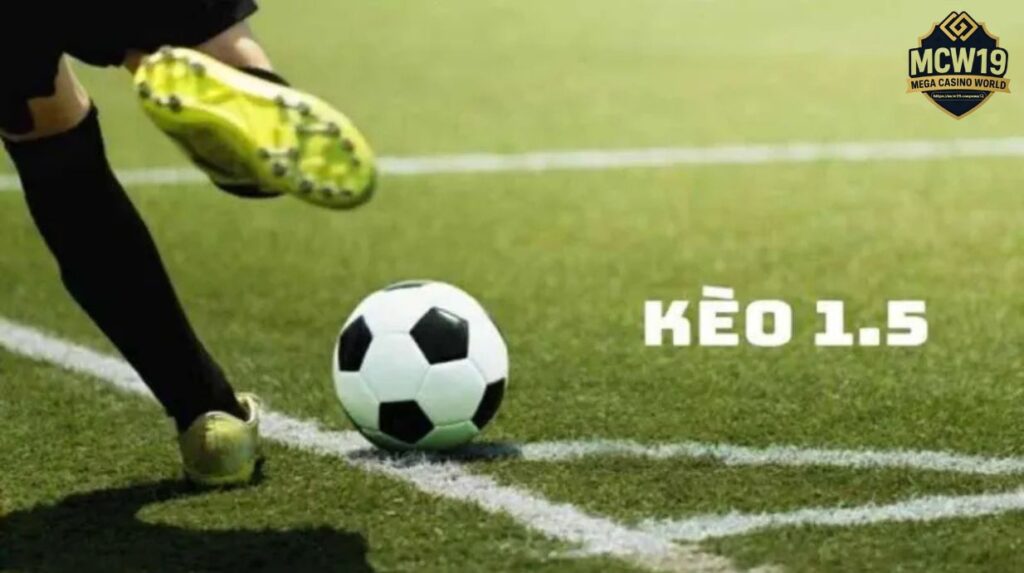 Kèo Chấp 1.5 - Cách Đọc, Cách Chơi Và Kinh Nghiệm Thắng Lớn 1 Định nghĩa kèo chấp 1.5 trong cá cược bóng đá